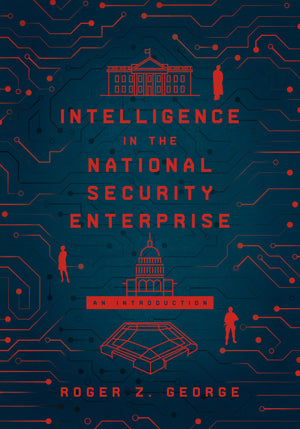 Intelligence in the National Security Enterprise: An Introduction,Used