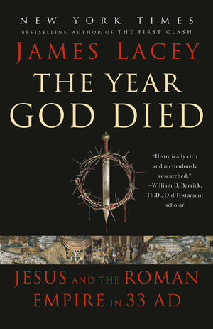 The Year God Died: Jesus And The Roman Empire In 33 Ad