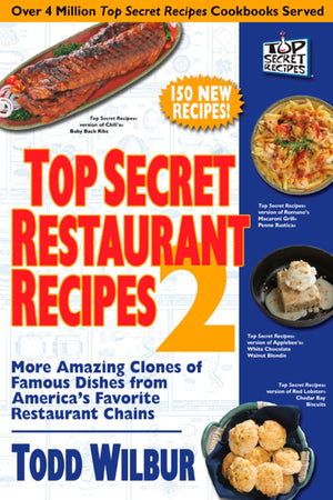 Top Secret Restaurant Recipes 2: More Amazing Clones of Famous Dishes from Americas Favorite Restaurant Chains: A Cookbook