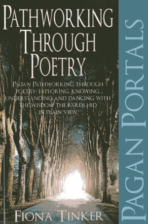 Pagan Portals  Pathworking Through Poetry: Pagan Pathworking Through Poetry: Exploring, Knowing, Understanding And Dancing With,Used