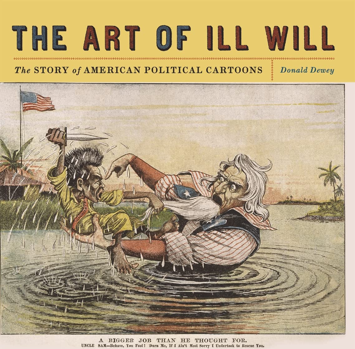 The Art Of Ill Will: The Story Of American Political Cartoons