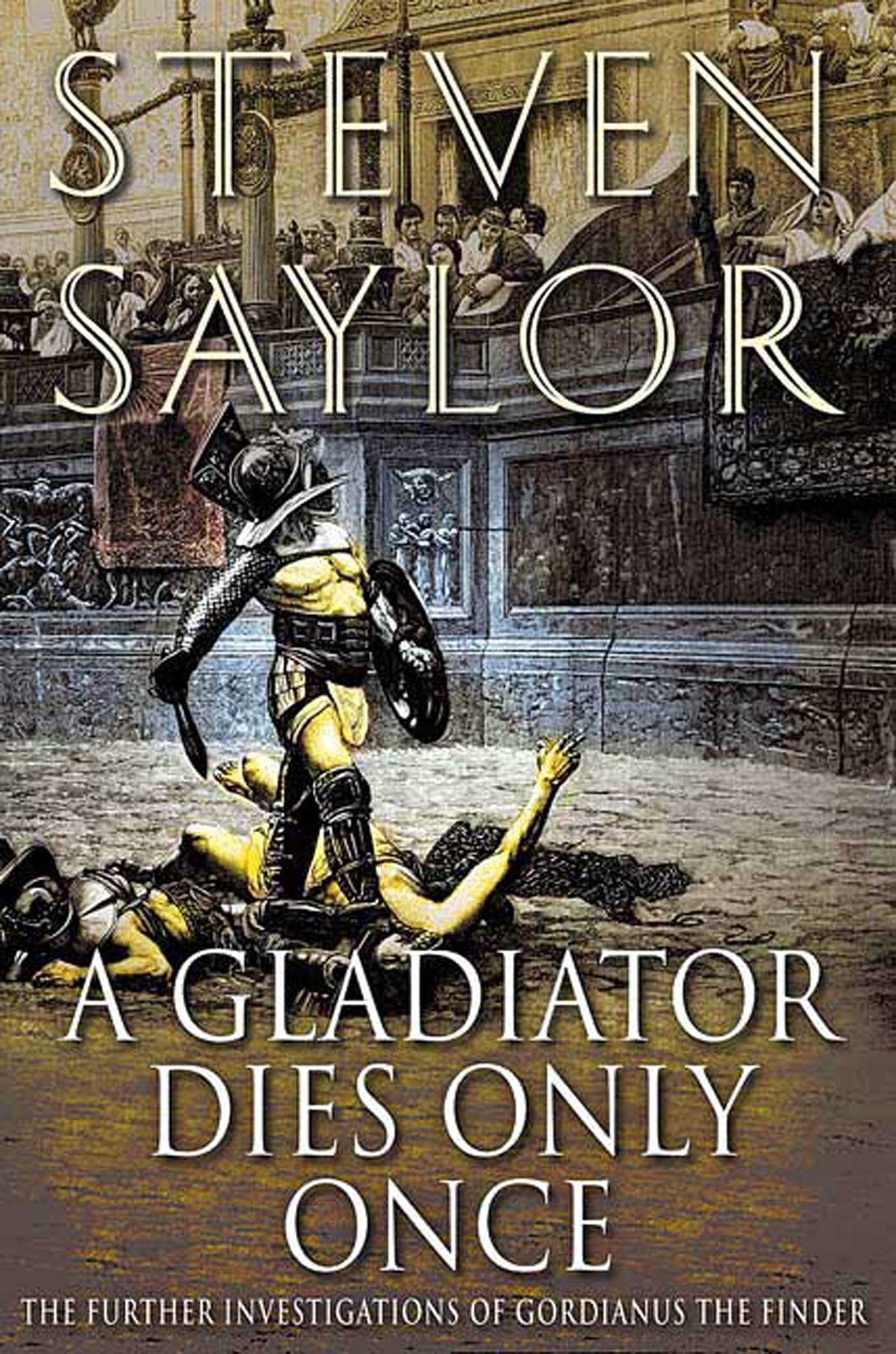 A Gladiator Dies Only Once: The Further Investigations Of Gordianus The Finder (Novels Of Ancient Rome, 11),New