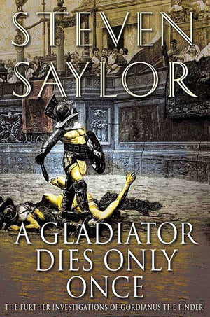 A Gladiator Dies Only Once: The Further Investigations of Gordianus the Finder (Novels of Ancient Rome, 11),Used