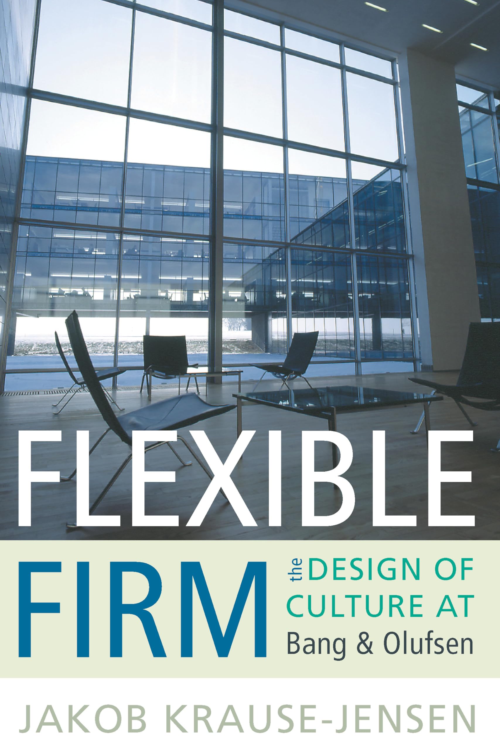 Flexible Firm: The Design of Culture at Bang & Olufsen,Used