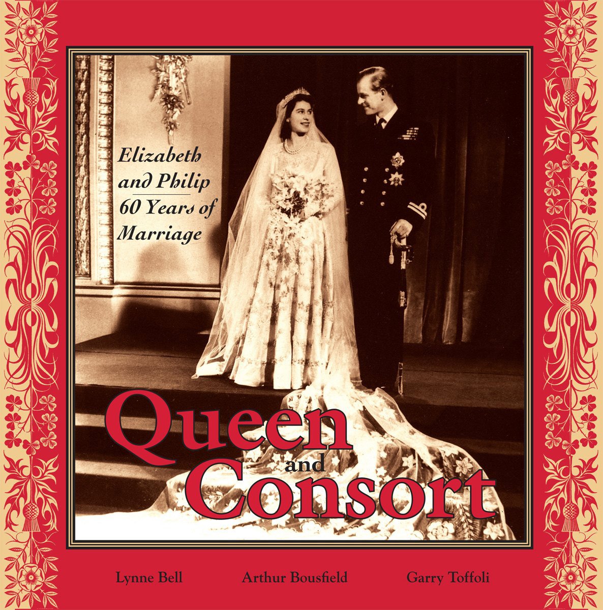 Queen and Consort: Elizabeth and Philip: 60 Years of Marriage,New