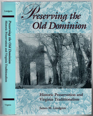 Preserving The Old Dominion: Historic Preservation And Virginia Traditionalism,Used