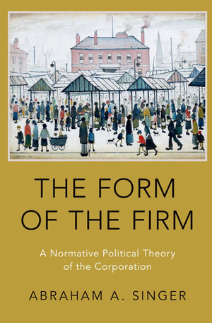 The Form of the Firm: A Normative Political Theory of the Corporation,Used