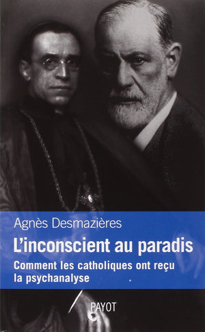 L'Inconscient Au Paradis: Comment Les Catholiques Ont Reu La Psychanalyse