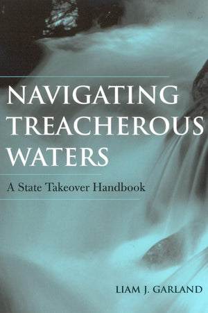 Navigating Treacherous Waters: A State Takeover Handbook,New