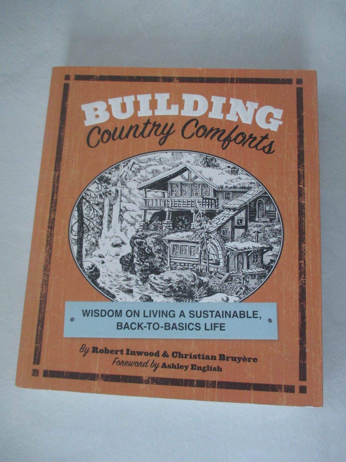 Building Country Comforts: Wisdom on Living a Sustainable, BacktoBasics Life,Used
