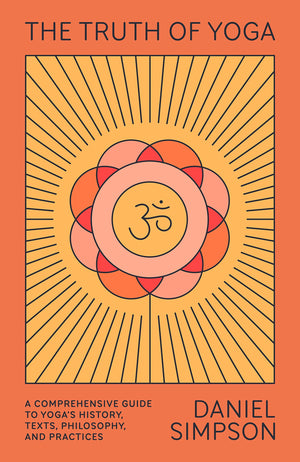 The Truth of Yoga: A Comprehensive Guide to Yoga's History, Texts, Philosophy, and Practices,Used