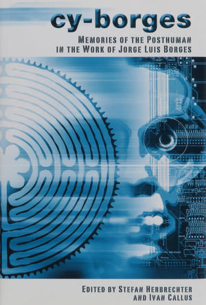 CyBorges: Memories of the Posthuman in the Work of Jorge Luis Borges,Used
