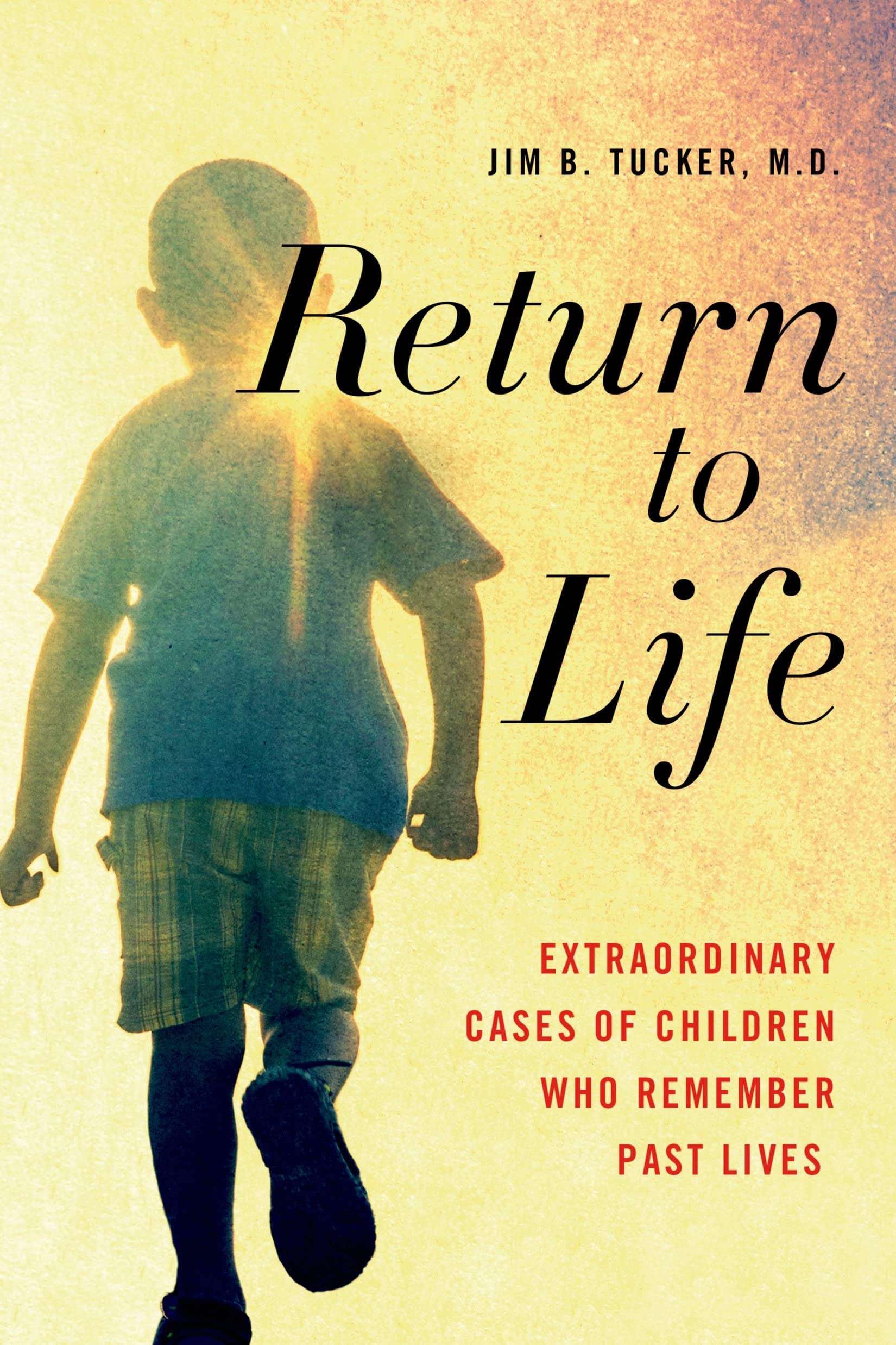 Return to Life: Extraordinary Cases of Children Who Remember Past Lives,Used