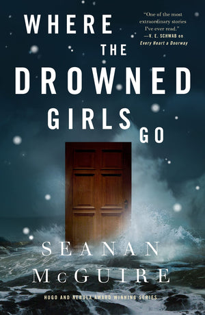 Where The Drowned Girls Go (Wayward Children, 7)
