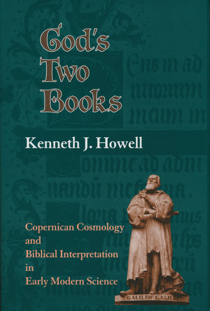 God's Two Books: Copernican Cosmology and Biblical Interpretation in Early Modern Science,Used
