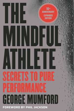 The Mindful Athlete: Second Edition: Secrets To Pure Performance