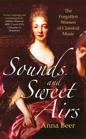 Sounds and Sweet Airs: The Forgotten Women of Classical Music,Used