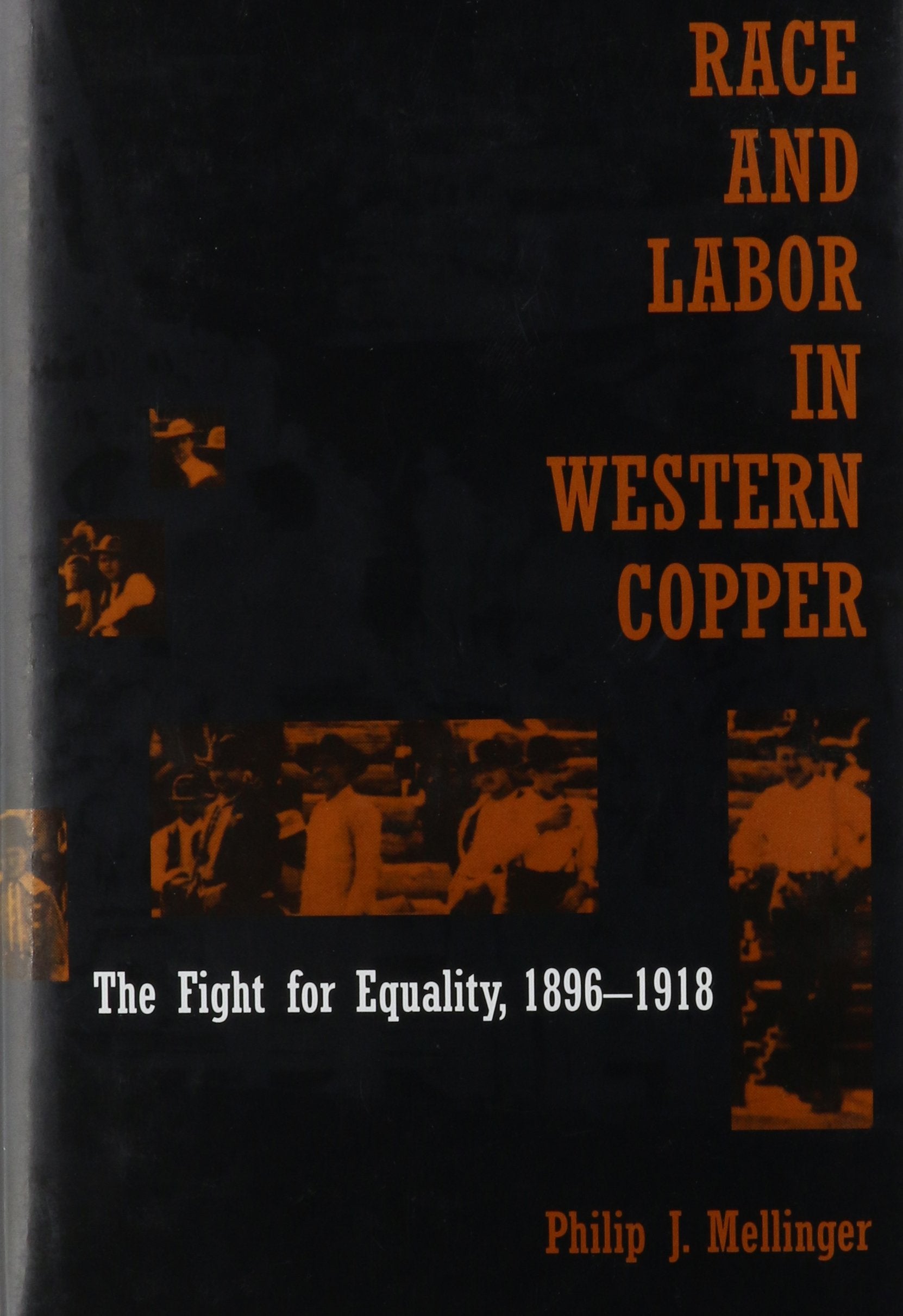 Race And Labor In Western Copper: The Fight For Equality, 18961918,Used