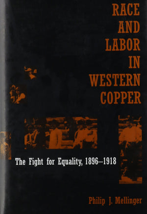 Race And Labor In Western Copper: The Fight For Equality, 18961918,Used