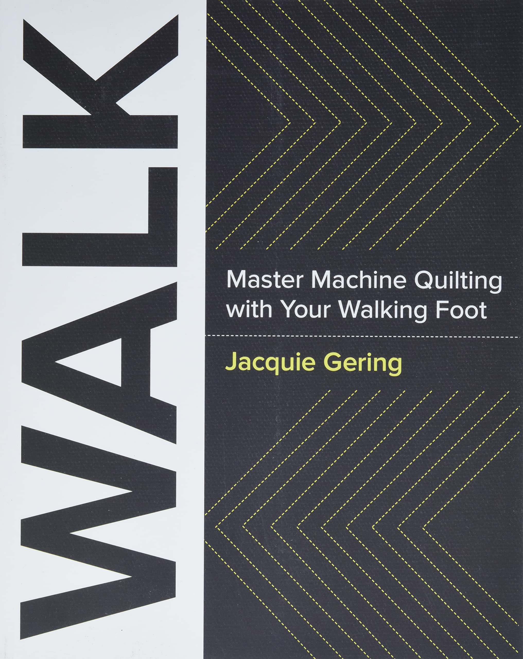 WALK: Master Machine Quilting with your Walking Foot,New