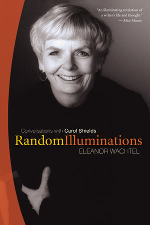 Random Illuminations: Conversations With Carol Shields,New