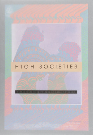 High Societies: Psychedelic Rock Posters from HaightAshbury,Used