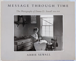 MESSAGE THROUGH TIME: The Photographs of Emma D. Sewall 18361919,Used