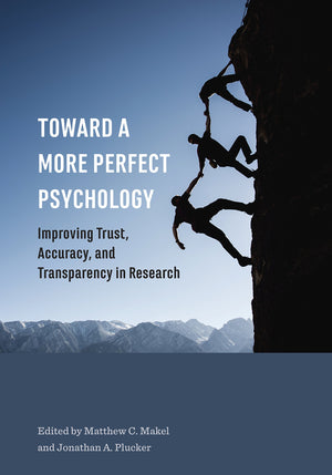 Toward a More Perfect Psychology: Improving Trust, Accuracy, and Transparency in Research,New