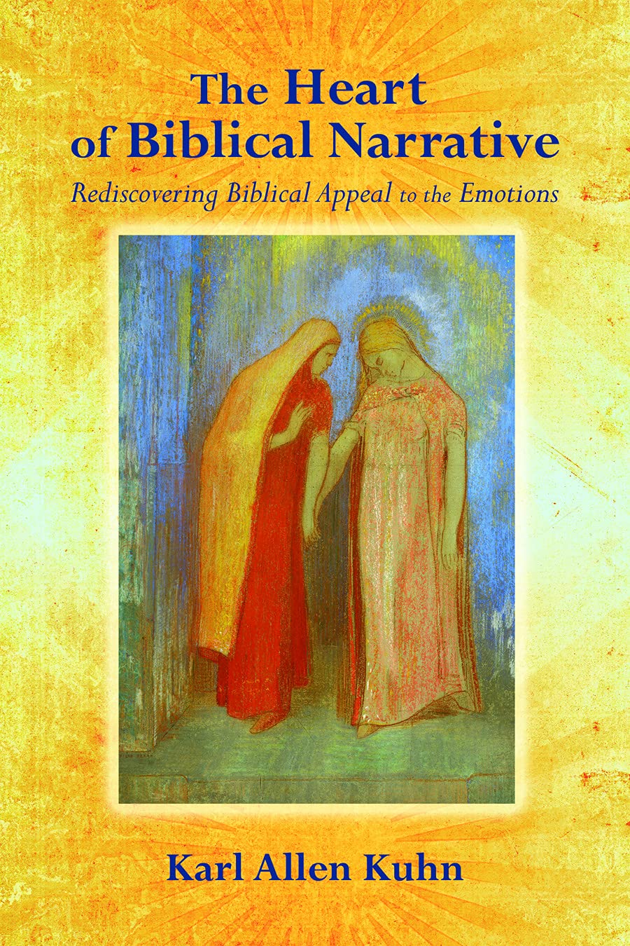 The Heart Of Biblical Narrative: Rediscovering Biblical Appeal To The Emotions