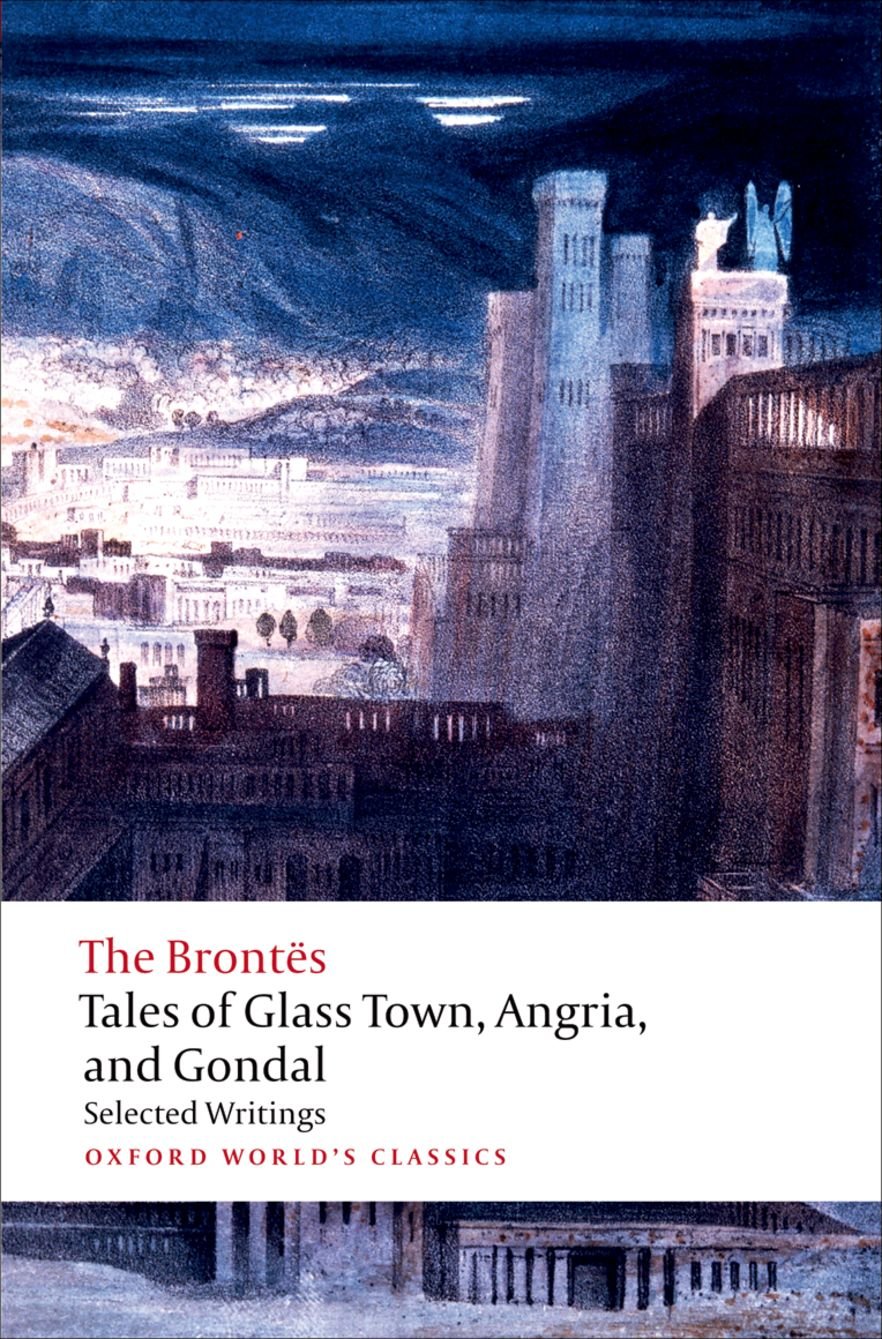 Tales of Glass Town, Angria, and Gondal: Selected Early Writings (Oxford World's Classics),Used