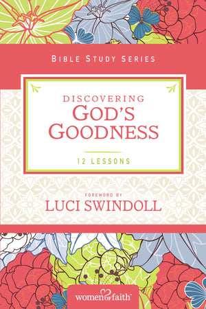 Discovering God's Goodness (Women of Faith Study Guide Series),New