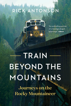 Train Beyond The Mountains: Journeys On The Rocky Mountaineer