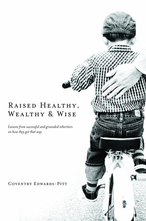 Raised Healthy, Wealthy & Wise: Lessons From Successful And Grounded Inheritors On How They Got That Way-used