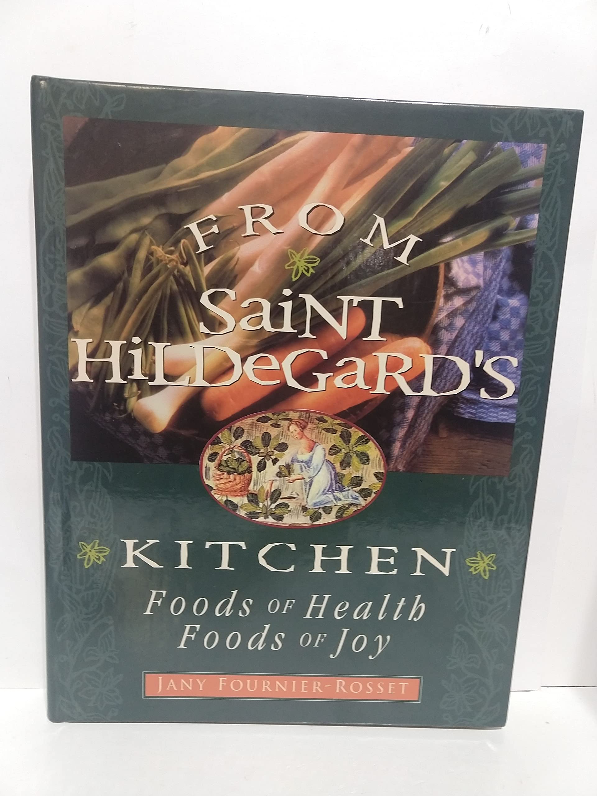 From Saint Hildegard's Kitchen: Foods of Health. Foods of Joy,Used