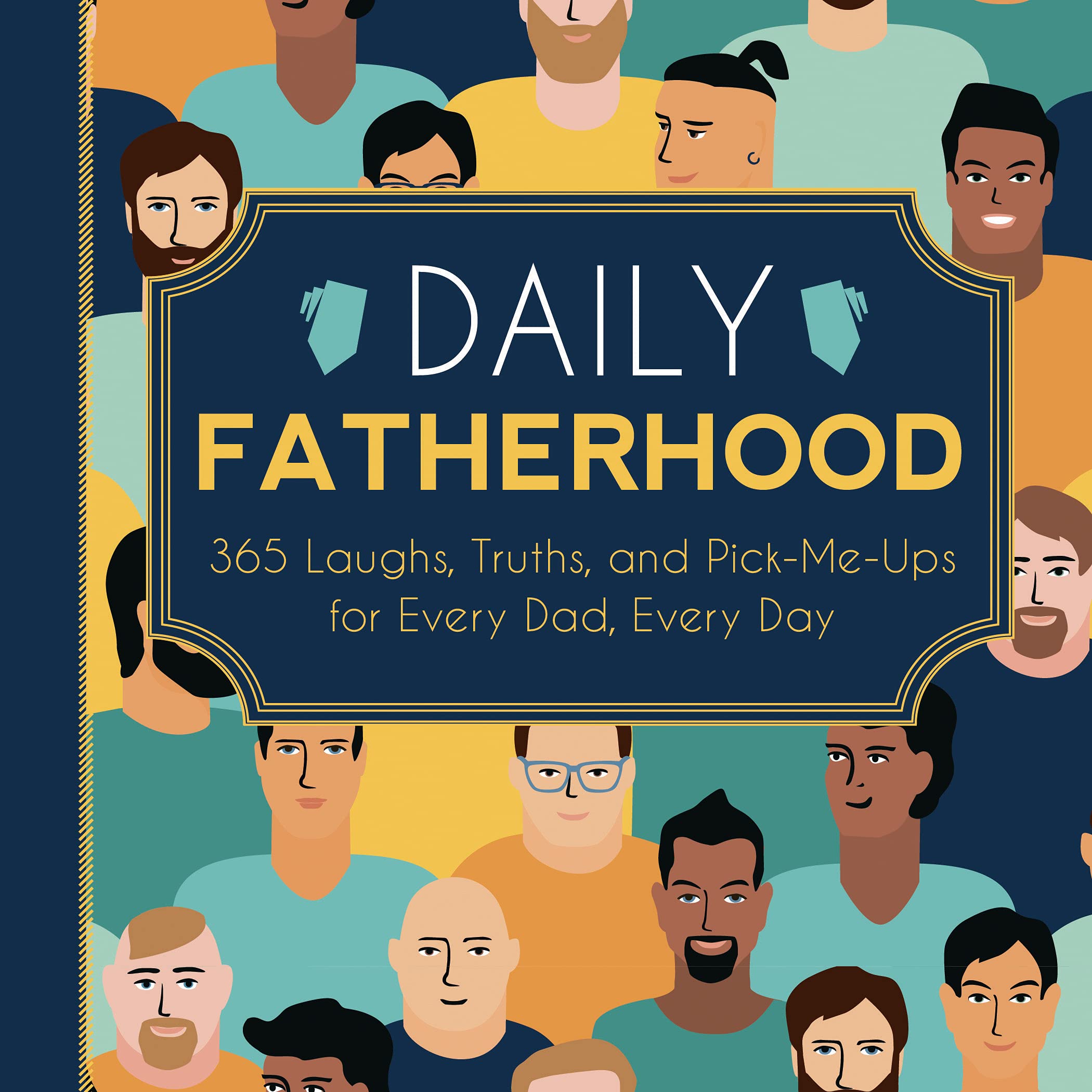 Daily Fatherhood: 365 Laughs, Truths, And Pickmeups For Every Dad, Every Day