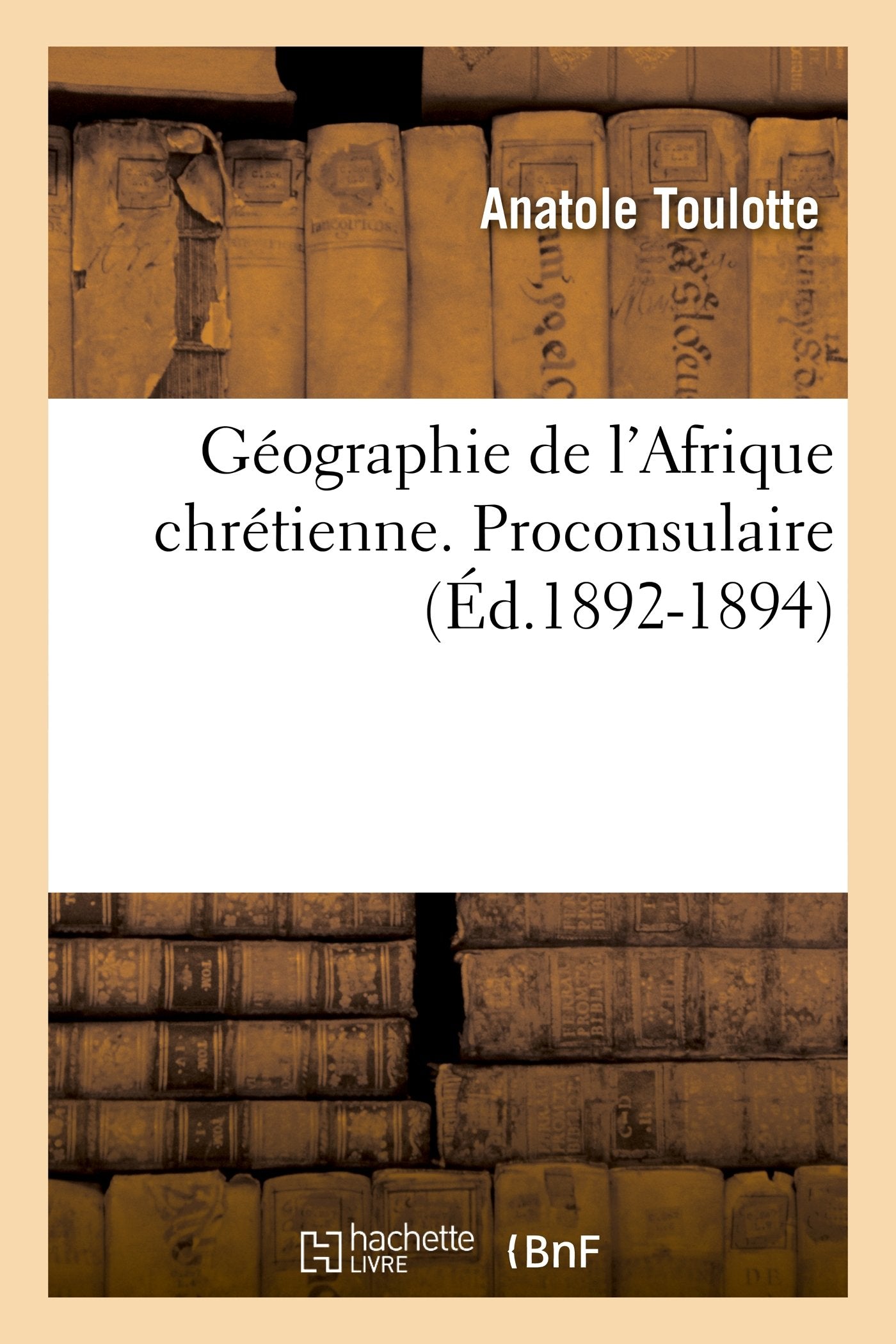 Gographie De L'Afrique Chrtienne. Proconsulaire (D.18921894) (Histoire) (French Edition),New