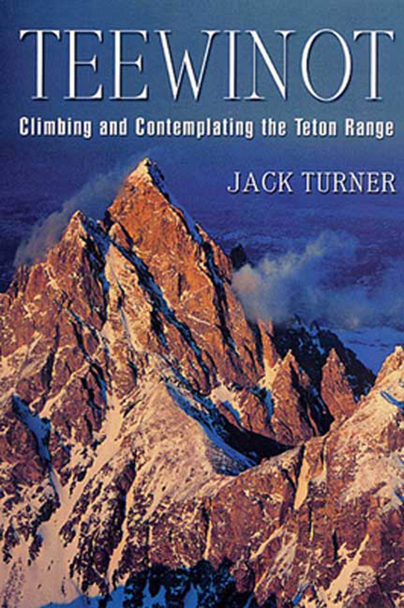 Teewinot: Climbing And Contemplating The Teton Range,Used