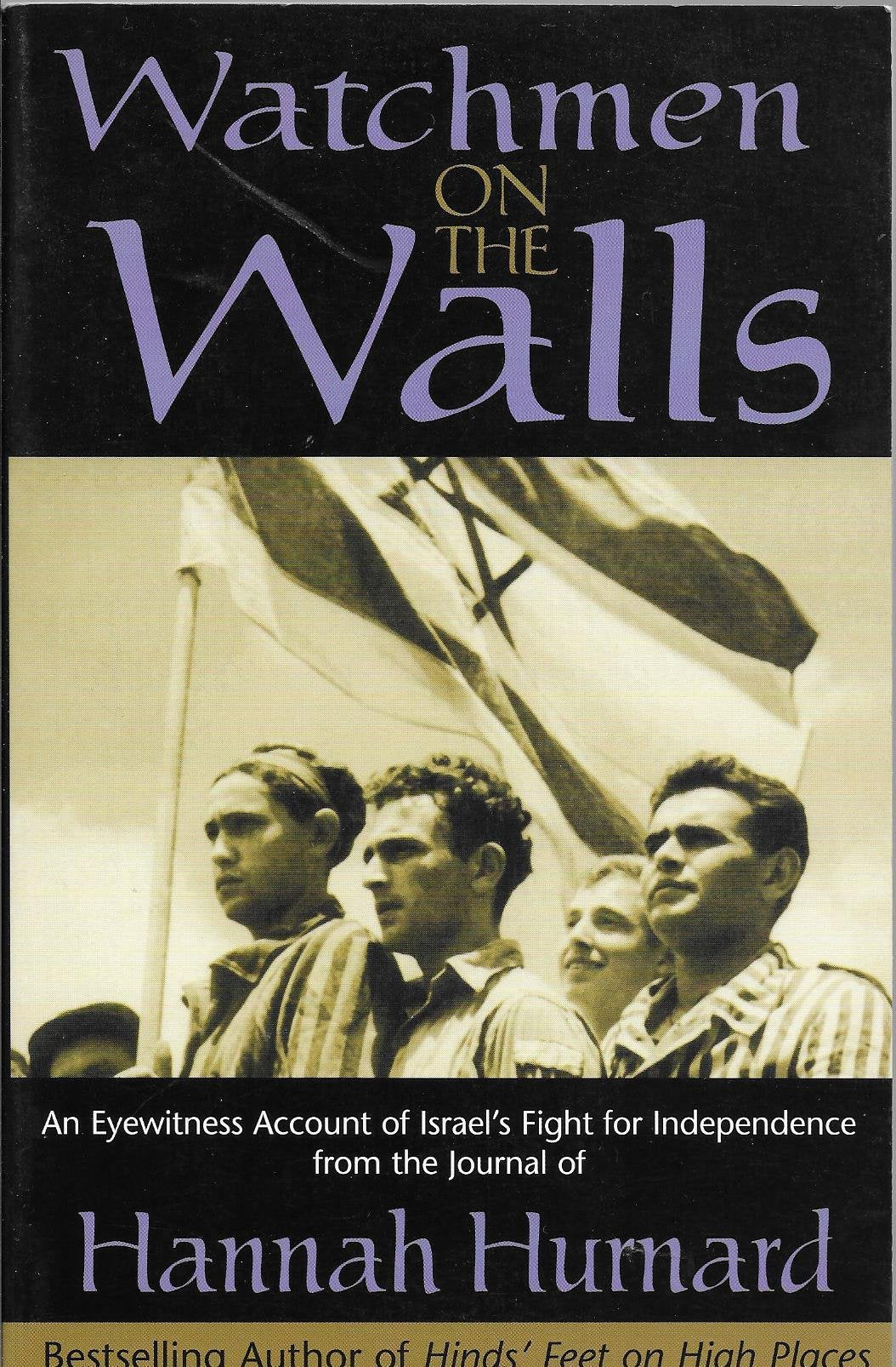 Watchmen On The Walls: An Eyewitness Account Of Israel'S Fight For Independence From The Journal Of Hannah Hurnard