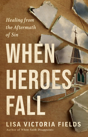 When Heroes Fall: Healing From The Aftermath Of Sin