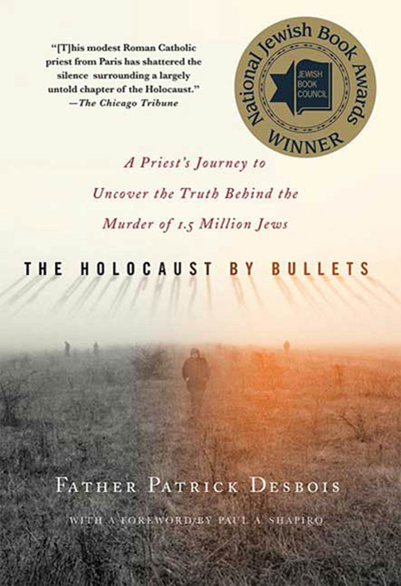 The Holocaust by Bullets: A Priest's Journey to Uncover the Truth Behind the Murder of 1.5 Million Jews,Used