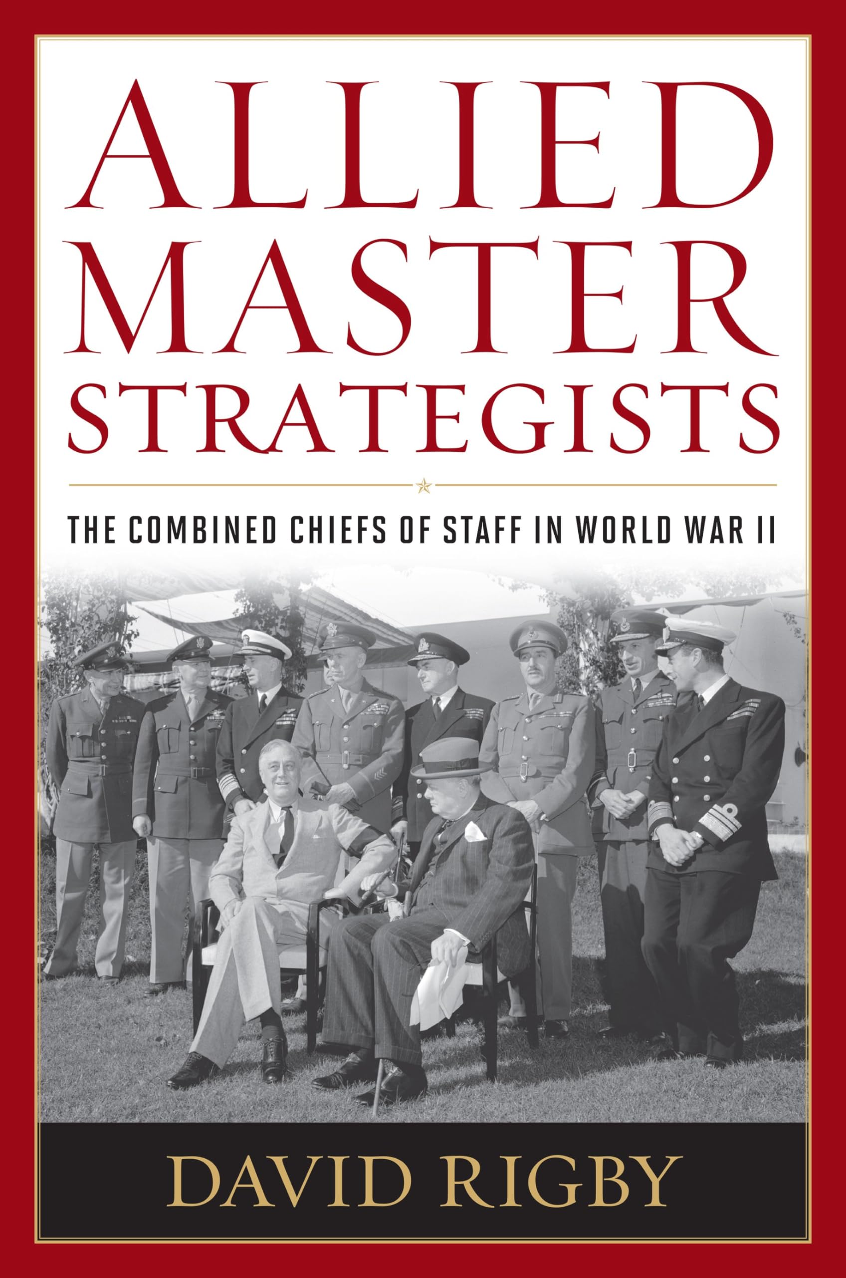 Allied Master Strategists: The Combined Chiefs of Staff in World War II,Used