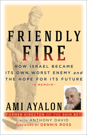 Friendly Fire: How Israel Became Its Own Worst Enemy And The Hope For Its Future (Truth To Power)