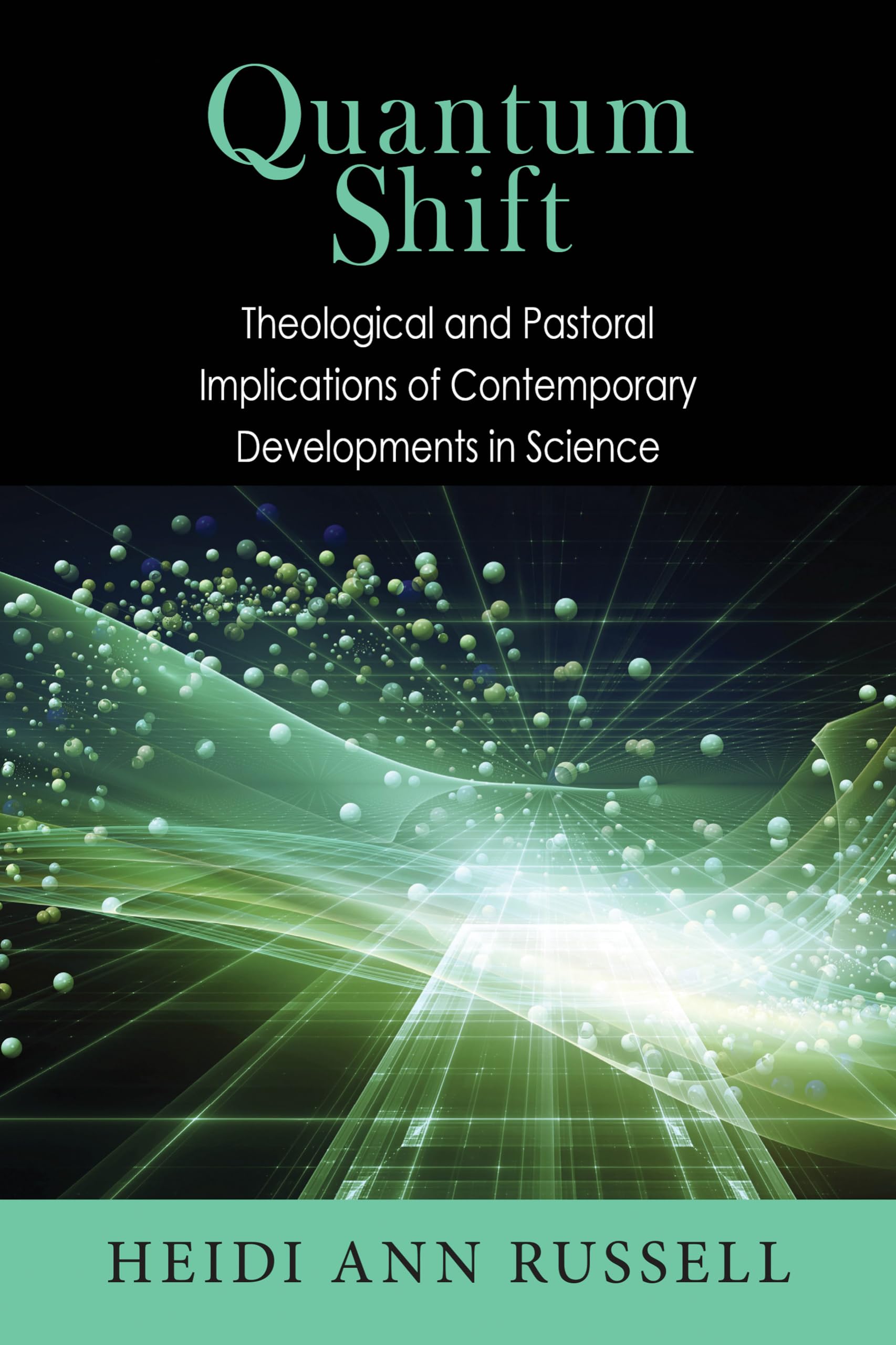 Quantum Shift: Theological And Pastoral Implications Of Contemporary Developments In Science,Used