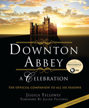 Downton Abbey: A Celebration  The Official Companion to All Six Seasons (The World of Downton Abbey),New