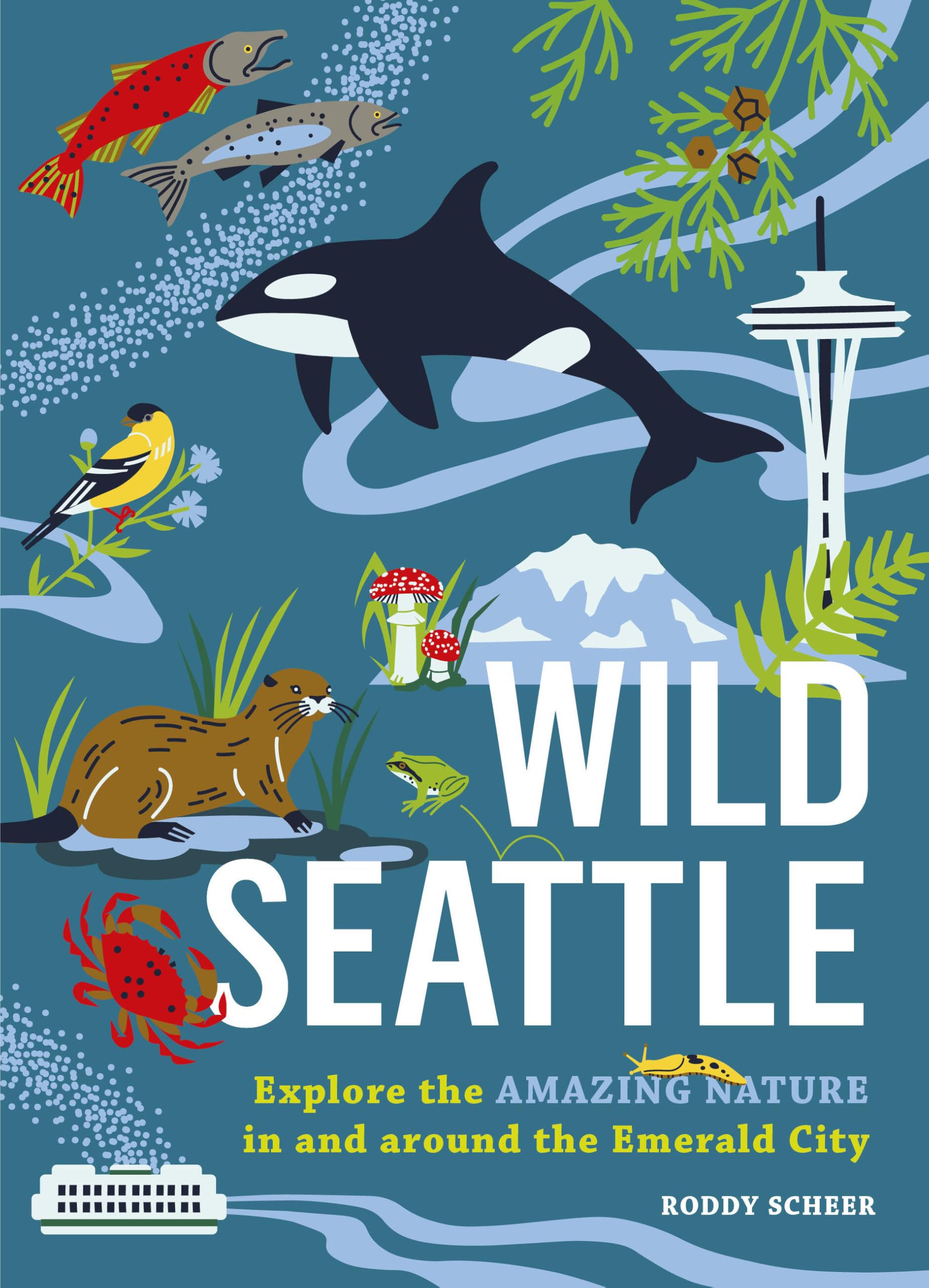 Wild Seattle: Explore The Amazing Nature In And Around The Emerald City (Wild Series)