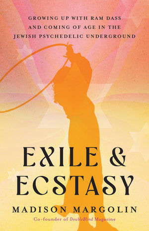 Exile & Ecstasy: Growing Up With Ram Dass And Coming Of Age In The Jewish Psychedelic Underground,Used