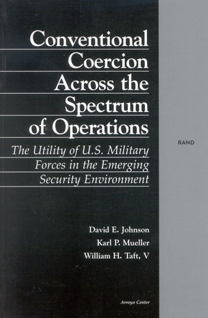 Conventional Coercion Across The Spectrum Of Operations: The Utility Of U.S. Military Forces In The Emerging Security Environmen,New