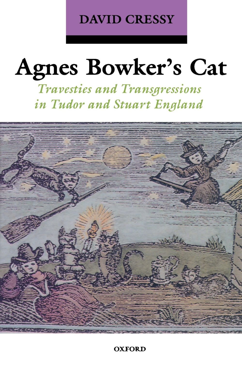 Agnes Bowker's Cat: Travesties and Transgressions in Tudor and Stuart England,New