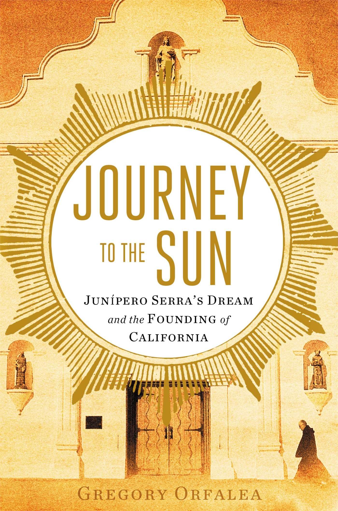 Journey to the Sun: Junipero Serra's Dream and the Founding of California,Used