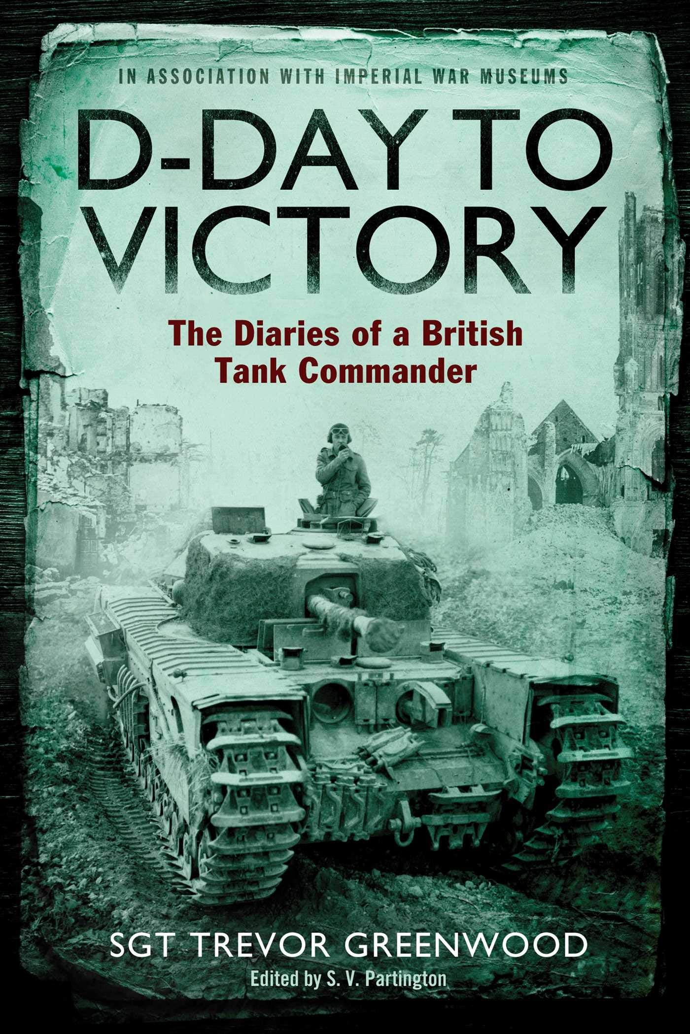 DDay to Victory: The Diaries of a British Tank Commander,Used